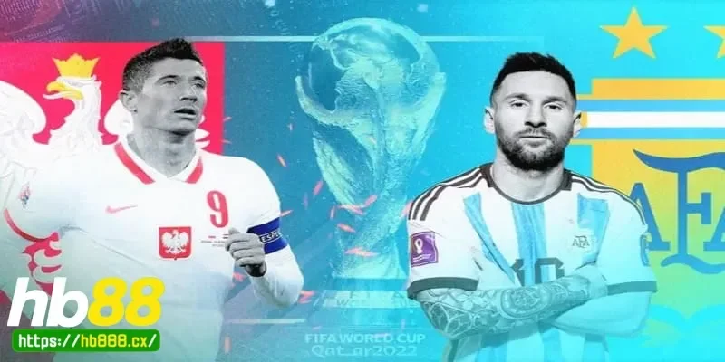 Nhận định Ba Lan vs Argentina bản lĩnh sân cỏ phân định thắng bại